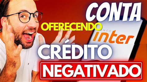 CONTA INTER dando CRÉDITO NEGATIVADO CONSIGA seu LIMITE YouTube