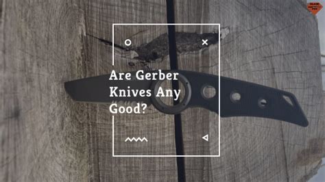 Are Gerber Knives Good? | Blade Fun