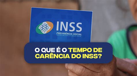 O que é o TEMPO DE CARÊNCIA do INSS Medida pode beneficiar segurados