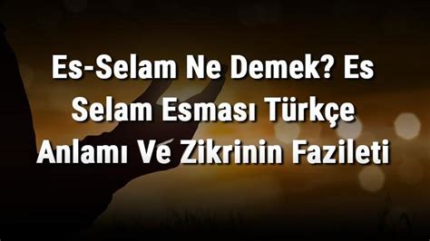 Es Selam Ne Demek Es Selam Esması Türkçe Anlamı Ve Zikrinin Fazileti