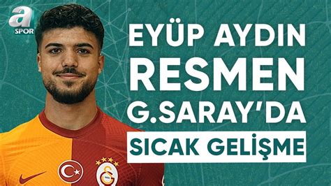 Galatasaray Eyüp Aydın ı Resmen Açıkladı A Spor Takım Oyunu 15 09