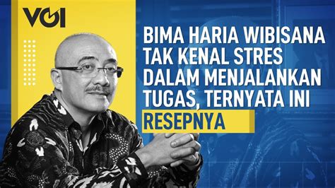 Bima Haria Wibisana Tak Kenal Stres Dalam Menjalankan Tugas Ternyata