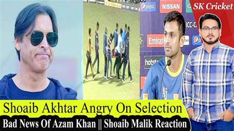 Shoaib Akhtar Angry Reaction On Selection Bad News For Azam Khan