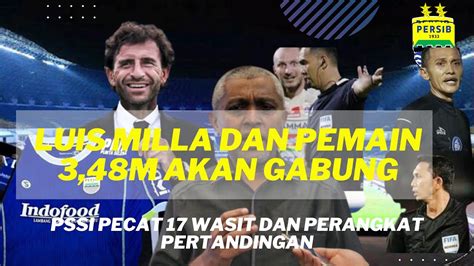 Persib Hari Ini Luis Milla Mulai Latih Hari Ini Pssi Pecat Wasit