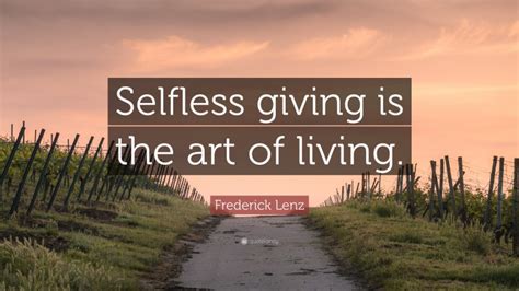 Frederick Lenz Quote Selfless Giving Is The Art Of Living