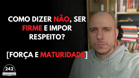 Como Dizer N O Ser Firme E Impor Respeito For A E Maturidade Youtube