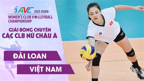 TRỰC TIẾP ĐÀI LOAN VIỆT NAM Giải Bóng Chuyền Vô Địch Các CLB Nữ