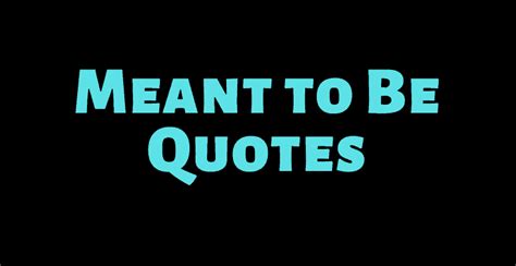 The 50 Best Meant To Be Quotes AnQuotes