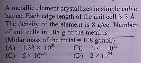 A Metallic Element Crystallizes In Simple Cubic Lattice Each Edge