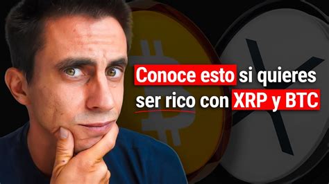 Quieres Hacerte Rico Con Xrp Y Bitcoin El Momento Clave Para Las