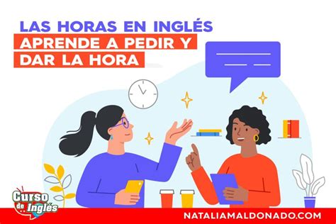 Las Horas En Ingl S Aprende A Pedir Y Dar La Hora