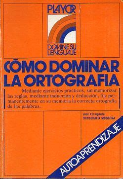 Libro cómo dominar la ortografía ortografía moderna De josé a