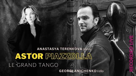 Astor Piazzolla Le Grand Tango Georgi Anichenko Cello Anastasya