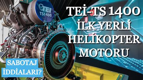 TEİ TS1400 Türkiyenin İlk Yerli Helikopter Motoru Nedir Nerelerde