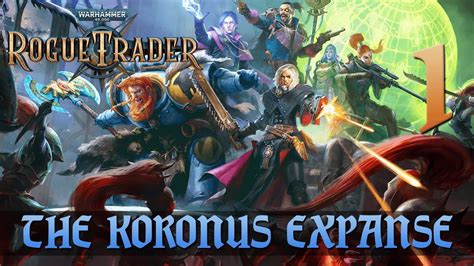 The Koronus Expanse Lets Play Warhammer Rogue Trader W