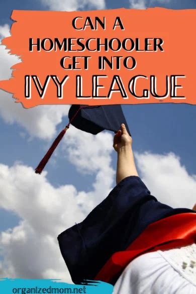 Can A Homeschooler Get Into Ivy League The Organized Mom