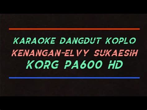 Karaoke Hd Dangdut Koplo Kenangan Elvy Sukaesih Korg Pa Set