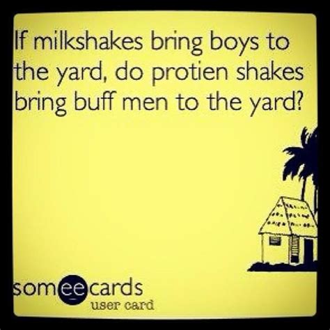 Milkshakes Bring Boys To The Yard I Love To Laugh Make You Smile Bahaha Lol Me Quotes Funny