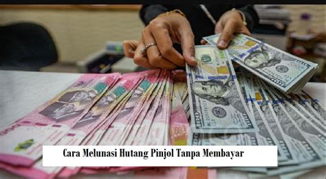 5 Cara Melunasi Hutang Pinjol Tanpa Membayar Sepeser Pun Mudah Dan