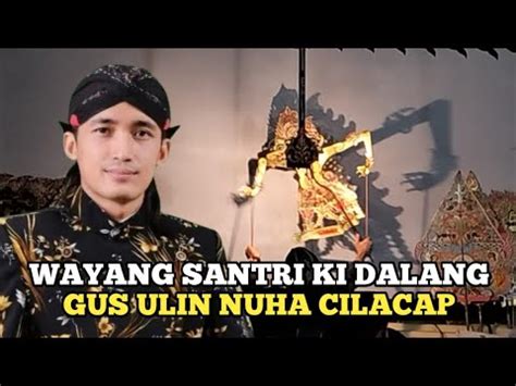 WAYANG SANTRI KI DALANG GUS ULIN NUHA CILACAP YouTube