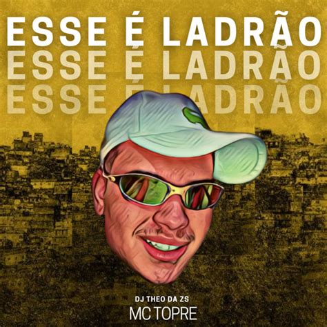 Esse É Ladrão song and lyrics by DJ Theo da ZS Mc Topre Spotify