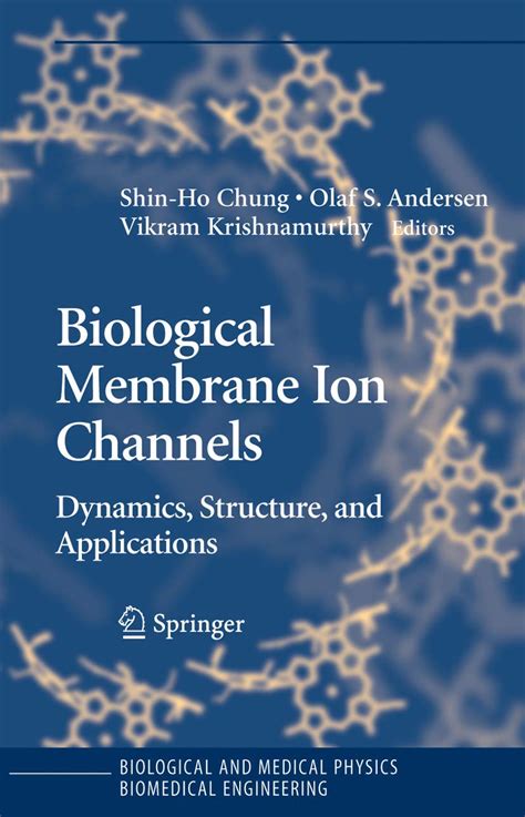 Biological Membrane Ion Channels Dynamics Structure And Applications