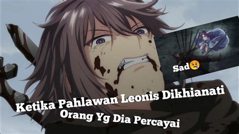 Ketika Pahlawan Leonis Dikhianati Oleh Orang Yg Dia Percayai Jedag