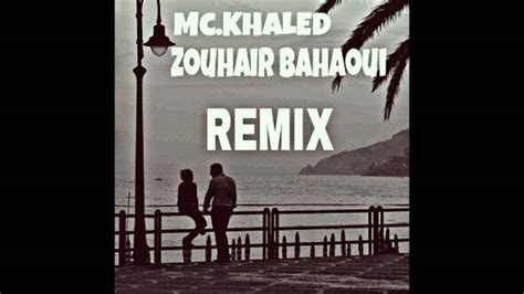 Mc Khaled Zouhair Bahaoui Remix Youtube