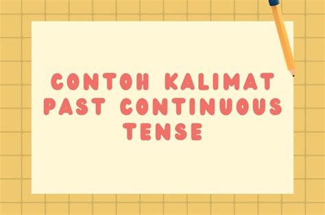 33 Contoh Kalimat Past Continuous Tense Positif Negatif Dan Tanya Adjar