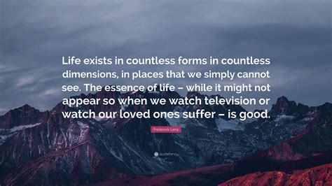 Frederick Lenz Quote Life Exists In Countless Forms In Countless