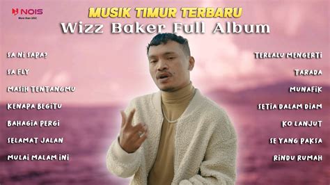 Wizz Baker Sa Ni Sapa Full Album Kompilasi Musik Timur Youtube