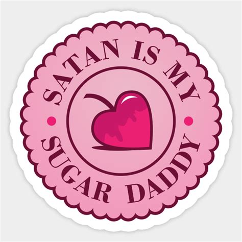 Satan Is My Sugar Daddy Satan Is My Sugar Daddy Sticker Teepublic