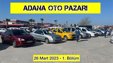 ADANA OTO PAZARI SAHİBİNDEN SATILIK ARABALAR 26 MART 2023 İKİNCİ EL