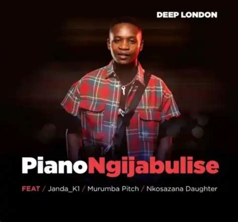 Deep London Piano Ngijabulise Ft Murumba Pitch Nkosazana Daughter