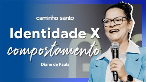 Identidade X Comportamento Diane De Paula Igreja Caminho Santo