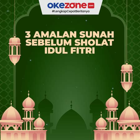 3 Amalan Sunah Sebelum Sholat Idul Fitri 0 Foto Okezone Infografis