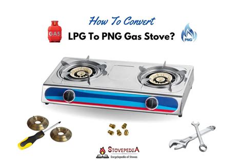 How To Convert LPG Gas Stove To PNG? - Tips and Guide