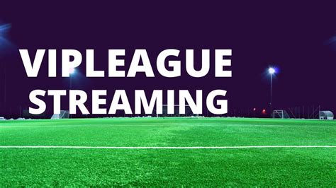 Why Vipleague Is The Best In Sports Streaming Websites