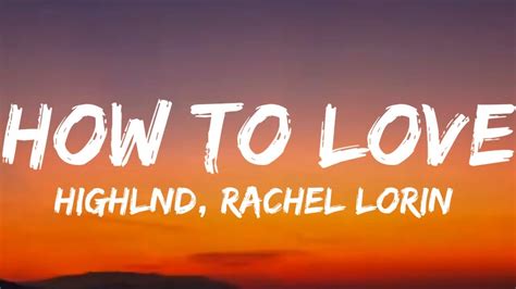 Highlnd Rachel Lorin How To Love Lyrics YouTube