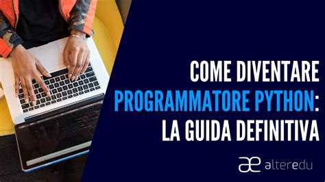 Come Diventare Programmatore Python Guida Definitiva Alteredu