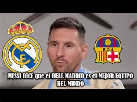 MESSI DICE Que El REAL MADRID Es El MEJOR EQUIPO DEL MUNDO NOTI FUT