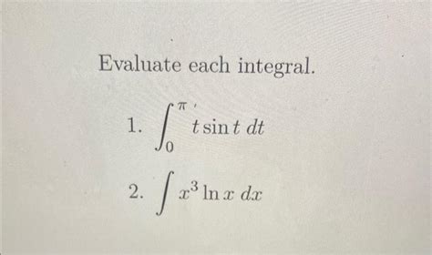 Solved Evaluate Each Integral 1 ∫0πtsintdt 2 ∫x3lnxdx