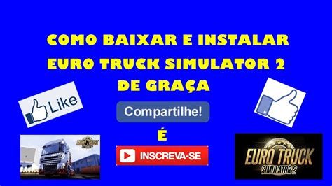 Tutorial Como Baixar E Instalar Euro Truck Simulator 2 De Graça Youtube