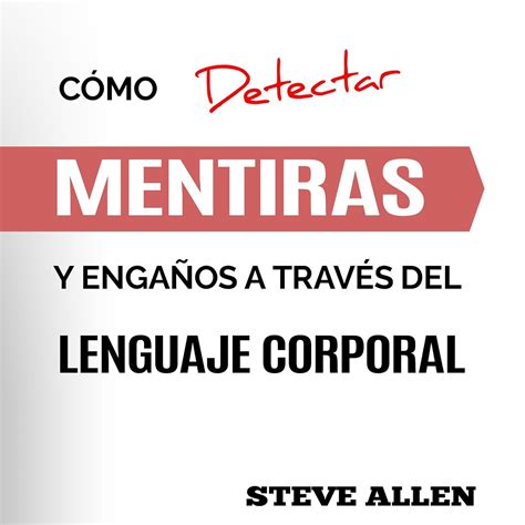 Lenguaje Corporal [body Language] Cómo Detectar Mentiras Y