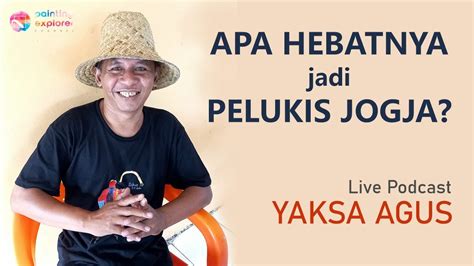 Apa Hebatnya Jadi Pelukis Jogja Live Podcast Agus Yaksa Seniman