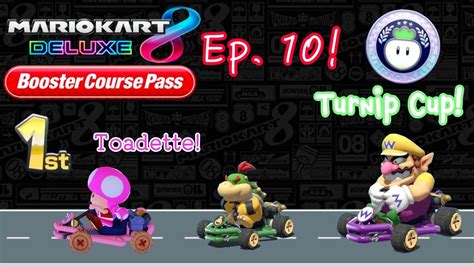 Mario Kart 8 Deluxe Booster Course Pass Ep 10 Turnip Cup Toadette