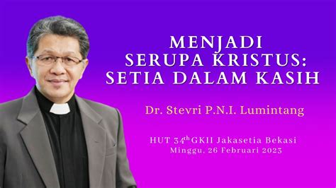 MENJADI SERUPA KRISTUS SETIA DALAM KASIH Dr Stevri P N I Lumintang