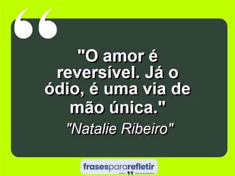 O amor é reversível Já o ódio é uma via de mão única