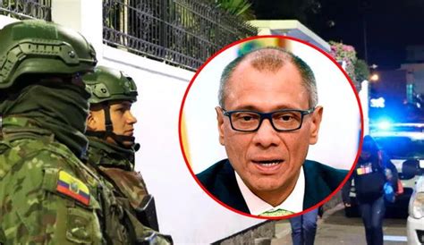 Ecuador Jorge Glas Policía Irrumpe En Embajada De Mexicana En Quito