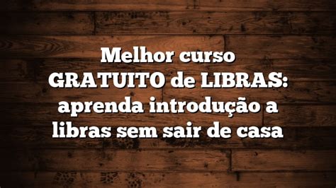 Melhor curso GRATUITO de LIBRAS aprenda introdução a libras sem sair